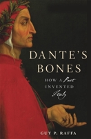 Dante's Bones: How a Poet Invented Italy 0674980832 Book Cover