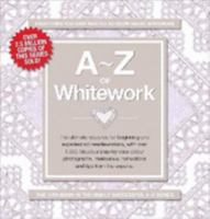 A-Z of Whitework: The Ultimate Resource for Beginning and Experienced Needleworkers (A-Z Needlework): The Ultimate Resource for Beginning and Experienced Needleworkers (A-Z Needlework) 0975709496 Book Cover
