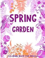 Spring Garden Coloring Book for Adults: Flowers-Leaves-Butterfly Patterns and More for Men, Wowen and Girls 1545262918 Book Cover