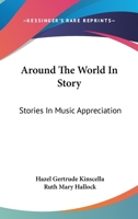 Around The World In Story: Stories In Music Appreciation 0548441138 Book Cover