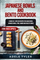 Japanese Bowls and Bento Cookbook: 2 Books In 1: Over 200 Recipes For Asian Dishes, Japanese Bowls, Poke, Ramen And Healthy Bowls B08NMNXCXS Book Cover