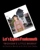 Let's Explore Frankenmuth 1466493658 Book Cover