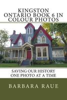 Kingston Ontario Book 6 in Colour Photos: Saving Our History One Photo at a Time 1537076485 Book Cover