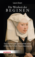 Die Weisheit Der Beginen: Geschichte Und Spiritualitat Einer Mittelalterlichen Frauenbewegung 3451396416 Book Cover