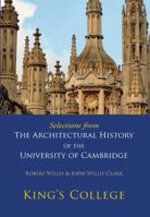 Selections from The Architectural History of the University of Cambridge: King's College and Eton College 0521147190 Book Cover