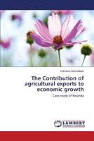 The Contribution of agricultural exports to economic growth: Case study of Rwanda 3659312851 Book Cover