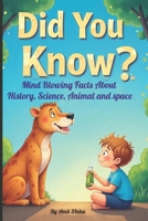 Did You Know? – The Ultimate Book of Wild & Wacky Knowledge:: 108 Pages Bursting With Brilliantly Useless Facts That Will Blow Your Mind and Confuse Your Teacher! B0F8JW1NSY Book Cover