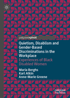 Quietism, Disablism and Gender-Based Discriminations in the Workplace: Experiences of Black Disabled Women 3032187737 Book Cover