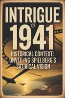 Intrigue of 1941 Historical Context: Unveiling Spielberg's Satirical Vision B0G49D7BVY Book Cover