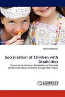 Socialization of Children with Disabilities: Process of Socialization: Socialization of Preschool Children with Down Syndrome through Their Talents 3838386248 Book Cover
