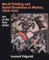 Mural Painting and Social Revolution in Mexico, 19201940: Art of the New Order 0521581478 Book Cover