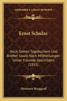 Ernst Schulze: Nach Seinen Tagebuchern Und Briefen Sowie Nach Mittheilungen Seiner Freunde Geschildert (1855) 1168118565 Book Cover