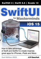 SwiftUI for Masterminds: How to take advantage of Swift 5.5 and SwiftUI 3 to create insanely great apps for iPhones, iPads, and Macs 1777978211 Book Cover