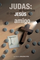 Judas: El Hombre Al Que Jesús Llamaba Amigo (Spanish Edition) B0H1SPVQT3 Book Cover