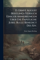 D. Ernst August Bertlings Versuch Einiger Anmerkungen Uber Die Papstliche Jubel Bulle Benedict Des Xiv. 1248762290 Book Cover