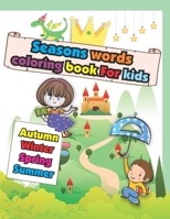 Seasons Words coloring book For kids: Easy and Big Coloring Books for Toddlers: Kids Ages 2-4, 4-8, Boys, Girls, Fun Early Learning 1671430840 Book Cover