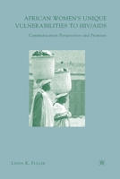 African Women's Unique Vulnerabilities to HIV/AIDS: Communication Perspectives and Promises 1403984050 Book Cover