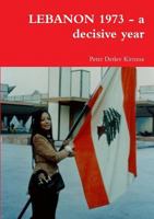 LEBANON 1973 - a decisive year 1326504088 Book Cover