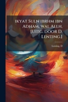 ikyat Suln ibrhm ibn Adham, wal Allh. [Uitg. door D. Lenting.] (Malay Edition) B0FHC3H3W4 Book Cover