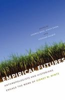 Empirical Futures: Anthropologists and Historians Engage the Work of Sidney W. Mintz 0807859885 Book Cover
