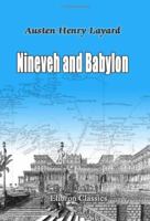 Nineveh and Babylon; A Narrative of a Second Expedition to Assyria During the Years 1849, 1850, & 1851 1015601626 Book Cover