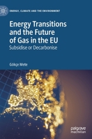 Energy Transitions and the Future of Gas in the EU : Subsidise or Decarbonise 3030326136 Book Cover