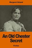 An Old Chester Secret 1530165938 Book Cover