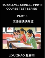 Hard Level Chinese Pinyin Course Test Series (Part 5)- HSK Mandarin Chinese Reading Simplified for Rapid Progress with Pinyin and English Meanings (Chinese Edition) B0GL7VRZFR Book Cover