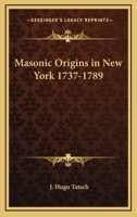 Masonic Origins In New York 1737-1789 1425313795 Book Cover