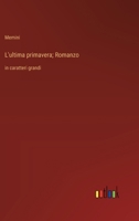 L'ultima primavera; Romanzo: in caratteri grandi (Italian Edition) 3368375423 Book Cover