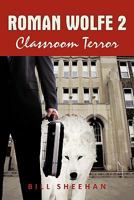 Roman Wolfe 2: Classroom Terror 1450261671 Book Cover