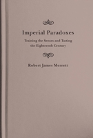 Imperial Paradoxes: Training the Senses and Tasting the Eighteenth Century 022800683X Book Cover