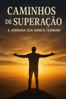Caminhos de Superação: A Jornada que Nunca Termina (Portuguese Edition) B0FQ2BG4CB Book Cover