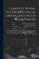 Complete Works, in Chronological Order, Grouped in Four Periods; With Biography by Porphyry, Eunapius, & Suidas, Commentary by Porphyry, Illustrations ... Influence, Index of Subjects, Thoughts and Wo 1021226858 Book Cover