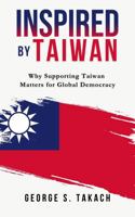 Inspired by Taiwan: Why Supporting Taiwan Matters for Global Democracy 1997701294 Book Cover
