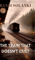 The Train That Doesn't Exist B0GV374NXF Book Cover