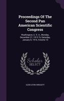 Proceedings of the Second Pan American Scientific Congress: Washington, U. S. A., Monday, December 27, 1915 to Saturday, January 8, 1916, Volume 10 1342873831 Book Cover