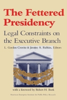 The Fettered Presidency: Legal Constraints on the Executive Branch (AEI Studies) 0844736783 Book Cover