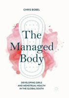 The Managed Body: Developing Girls and Menstrual Health in the Global South 3030077640 Book Cover