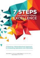 7 Steps to Organizational Excellence: A Practical, Interprofessional Approach to Evaluating Operations and Outcomes 1947800434 Book Cover