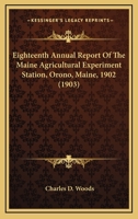 Eighteenth Annual Report of the Maine Agricultural Experiment Station, Orono, Maine, 1902 1437085318 Book Cover