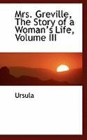 Mrs. Greville, The Story of a Womana€™s Life, Volume III 0353974447 Book Cover