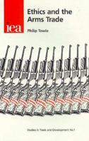 Ethics and the Arms Trade (Studies in Trade and Development, 1) 0255364652 Book Cover