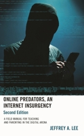 Online Predators, An Internet Insurgency: A Field Manual for Teaching and Parenting in the Digital Arena 1475870221 Book Cover