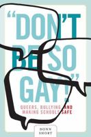 Don't Be So Gay!: Queers, Bullying, and Making Schools Safe 0774823275 Book Cover