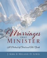 Marriages that Minister: A Portrait of Christ and His Bride 168314936X Book Cover