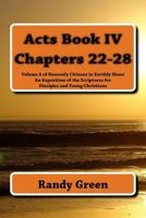 Acts Book IV: Chapters 22-28: Volume 8 of Heavenly Citizens in Earthly Shoes, An Exposition of the Scriptures for Disciples and Young Christians 1496025407 Book Cover
