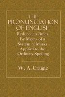 The Pronunciation of English Reduced to Rules by Means of a System of Marks Applied to the Ordinary Spelling 1163997749 Book Cover