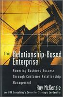 The Relationship-Based Enterprise: Powering Business Success Through Customer Relationship Management 0070860815 Book Cover