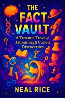 The Fact Vault: A Treasure Trove of Astonishing & Curious Discoveries | Uncovering Hidden Truths: Mind-Blowing Stories & Essential Knowledge You Need ... Odyssey: Unveiling the Wonders of the World) B0FQBH6TTX Book Cover